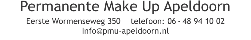 Permanente Make Up Apeldoorn Eerste Wormenseweg 350    telefoon